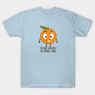 You Are Definitely An Orange-inal! T-Shirt